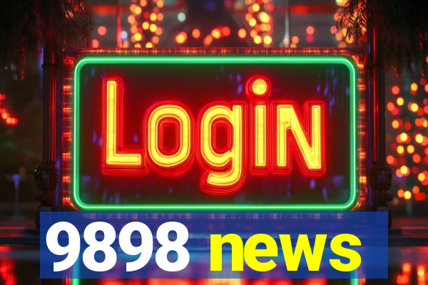 9898 news